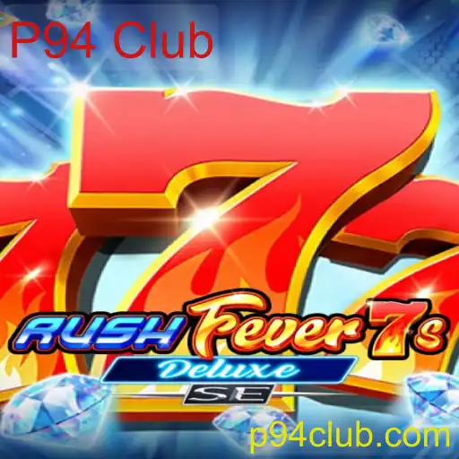 Descubra o Fascinante Mundo de RushFever7sDeluxeSE no P94 Club