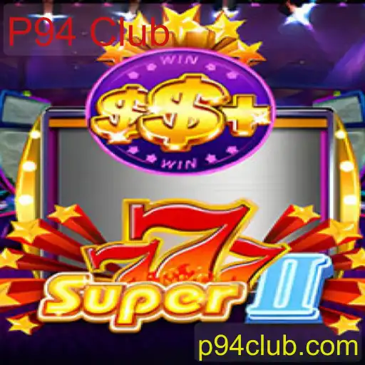 Descubra Super777II: O Novo Fenômeno do P94 Club